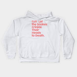 ••• Felt. Let The Snakes Crinkle Their Heads To Death ••• Kids Hoodie